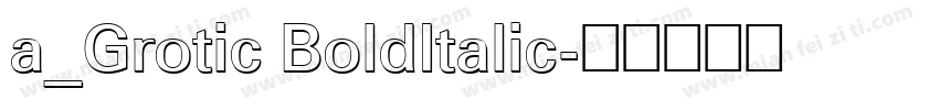 a_Grotic BoldItalic字体转换